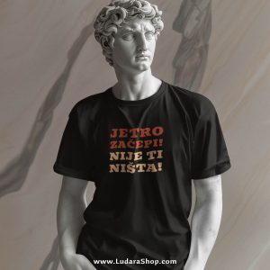 JETRO ZAČEPI! NIJE TI NIŠTA! - Majica