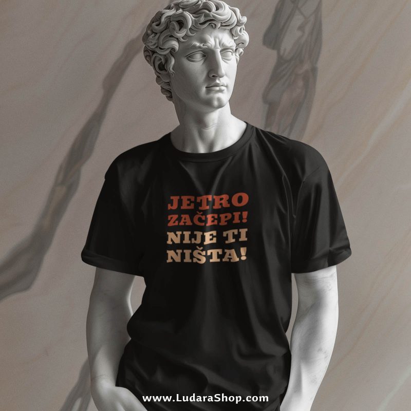 JETRO ZAČEPI! NIJE TI NIŠTA! - Majica